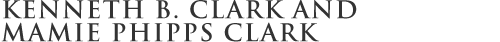Kenneth B. Clark & Mamie Phipps Clark